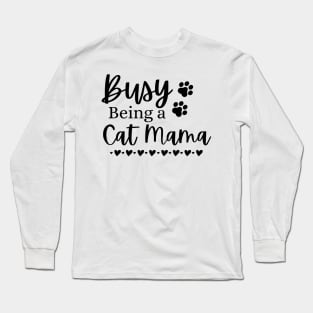 Busy Being A Cat Mama. Funny Cat Mom Quote. Long Sleeve T-Shirt